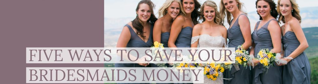 Five Ways to Save Your Bridesmaids Money | amanda.matilda.photography