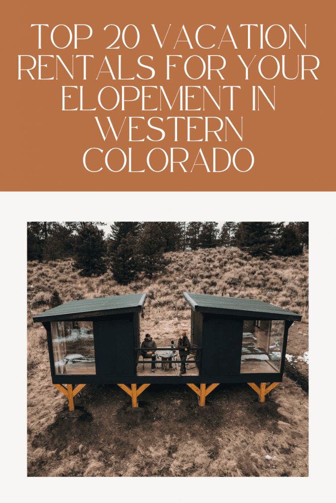 Top 20 Vacation Rentals for your Elopement in Western Colorado