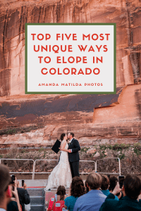 TOP FIVE MOST UNIQUE WAYS TO ELOPE IN COLORADO